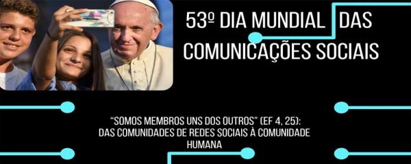 53º Dia Mundial das Comunicações Sociais “Mensagem do papa para o Dia Mundial das Comunicações”