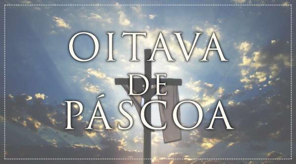 Entenda a OITAVA DA PÁSCOA