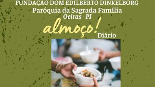 Fundação Dom Edilberto e Paróquia da Sagrada Família continua com o Almoço diário para famílias carentes de Oeiras