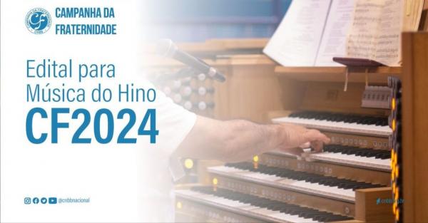 CNBB PUBLICA EDITAL PARA A ESCOLHA DA MÚSICA DO HINO DA CAMPANHA DA FRATERNIDADE 2024