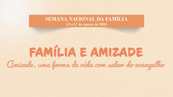 SEMANA NACIONAL DA FAMÍLIA REÚNE, DE 11 A 17 DE AGOSTO, A IGREJA NO BRASIL DURANTE O MÊS VOCACIONAL